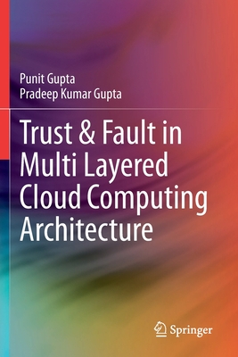 Trust & Fault in Multi Layered Cloud Computing Architecture - Gupta, Punit, and Gupta, Pradeep Kumar