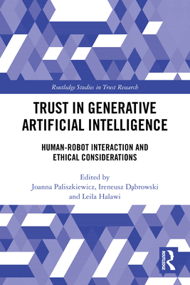 Trust in Generative Artificial Intelligence: Human-Robot Interaction and Ethical Considerations - Paliszkiewicz, Joanna (Editor), and D browski, Ireneusz (Editor), and Halawi, Leila (Editor)