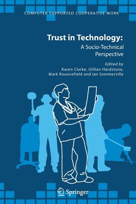 Trust in Technology: A Socio-Technical Perspective - Clarke, Karen (Editor), and Hardstone, Gillian (Editor), and Rouncefield, Mark (Editor)