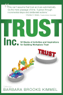 Trust Inc.,: 52 Weeks of Activities and Inspirations for Building Workplace Trust