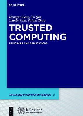Trusted Computing: Principles and Applications - Feng, Dengguo, and Tsinghua University Press (Contributions by)