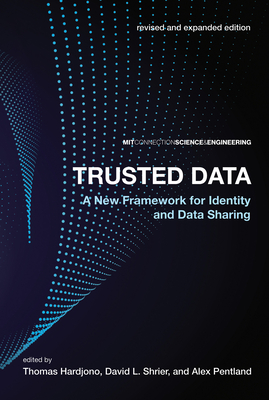 Trusted Data, Revised and Expanded Edition: A New Framework for Identity and Data Sharing - Hardjono, Thomas (Editor), and Shrier, David L (Editor), and Pentland, Alex (Editor)