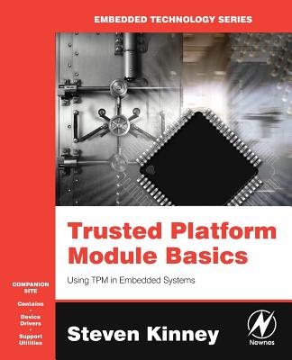 Trusted Platform Module Basics: Using TPM in Embedded Systems - Kinney, Steven L
