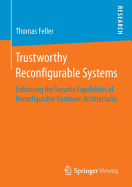 Trustworthy Reconfigurable Systems: Enhancing the Security Capabilities of Reconfigurable Hardware Architectures
