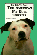 Truth about Amer Pit Bull - Stratton, Richard F