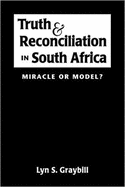 Truth and Reconciliation in South Africa: Miracle or Model?