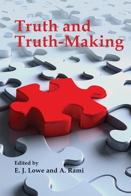 Truth and Truth-Making - Lowe, E J, and Rami, A