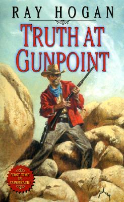 Truth at Gunpoint - Hogan, Ray