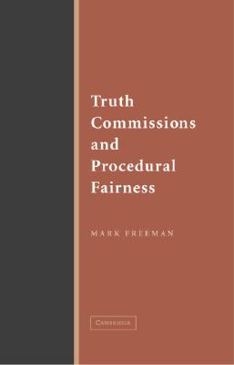 Truth Commissions and Procedural Fairness - Freeman, Mark
