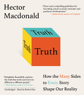 Truth: How the Many Sides to Every Story Shape Our Reality