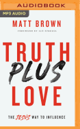 Truth Plus Love: The Jesus Way to Influence