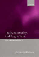 Truth, Rationality, and Pragmatism: Themes from Peirce