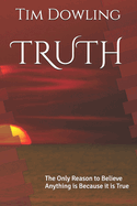 Truth: The Only Reason to Believe Anything is Because it is True