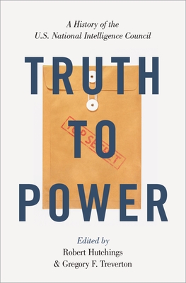 Truth to Power - Hutchings, Robert, Dean (Editor), and Treverton, Gregory F (Editor)