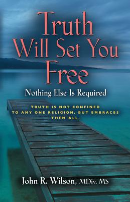 Truth Will Set You Free - Wilson, John R