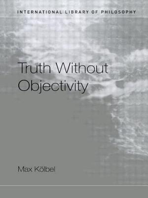 Truth Without Objectivity - K�lbel, Max