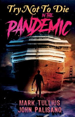 Try Not to Die: In the Pandemic: An Interactive Adventure - Tullius, Mark, and Palisano, John, and Nyeholt, Mary (Editor)