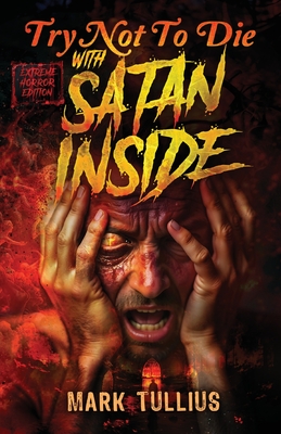 Try Not to Die: With Satan Inside: An Extreme Interactive Adventure - Tullius, Mark, and Najberg, Andrew (Editor)