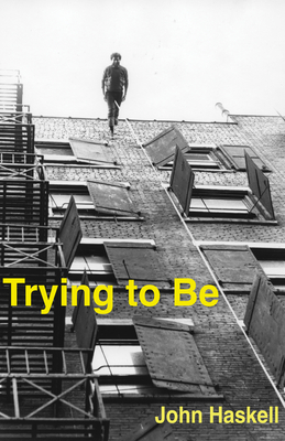 Trying to Be: A Collection - Haskell, John
