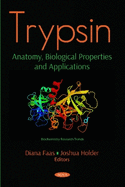 Trypsin: Anatomy, Biological Properties and Applications