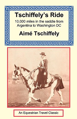 Tschiffely's Ride: Southern Cross to Pole Star - Tschiffely, Aime, and Graham, R B Cunningham (Preface by)