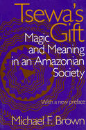 Tsewa's Gift: Magic and Meaning in an Amazonian Society