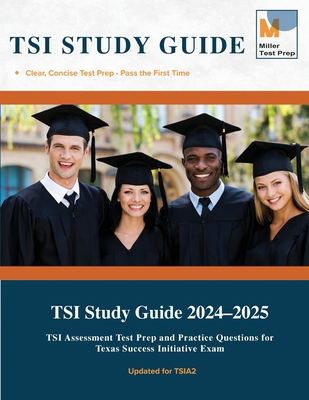 TSI Study Guide: TSI Assessment Test Prep and Practice Questions for Texas Success Initiative Exam - Miller Test Prep, and Tsi Study Guide Team