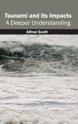 Tsunami and Its Impacts: A Deeper Understanding - Scott, Alfred (Editor)