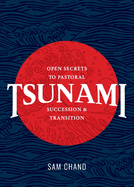 Tsunami: Open Secrets to Pastoral Succession & Transition