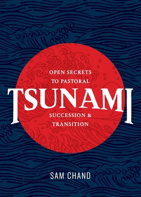 Tsunami: Open Secrets to Pastoral Succession & Transition - Chand, Samuel R, and Wilson, Scott