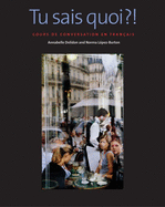 Tu Sais Quoi?!: Cours de Conversation En Fran?ais