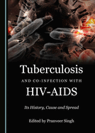 Tuberculosis and Co-infection with HIV-AIDS: Its History, Cause and Spread