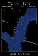 Tuberculosis: Pathogenesis, Protection, and Control