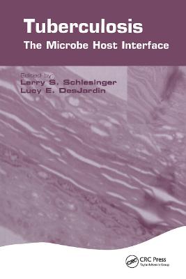 Tuberculosis: The Microbe Host Interface - Schlesinger, Larry S, and Desjardin, Lucy