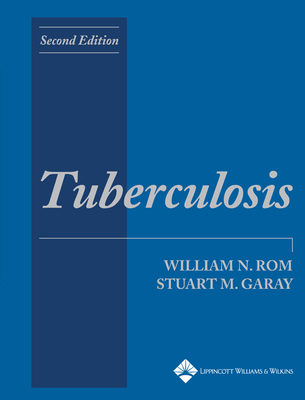 Tuberculosis - Rom, William N (Editor), and Garay, Stuart M (Editor)