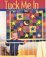 Tuck Me in: 18 Cute & Cuddly Quilts for Kids