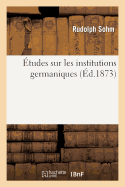 ?tudes Sur Les Institutions Germaniques: La Proc?dure de la Lex Salica