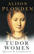 Tudor Women: Queens & Commoners