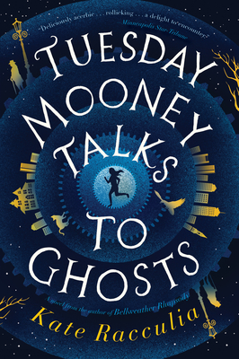 Tuesday Mooney Talks to Ghosts - Racculia, Kate