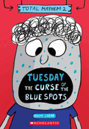 Tuesday - The Curse of the Blue Spots (Total Mayhem #2): Volume 2