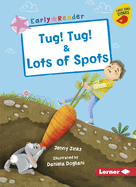 Tug! Tug! & Lots of Spots