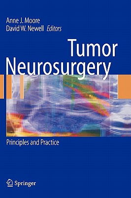 Tumor Neurosurgery: Principles and Practice - Moore, Anne J (Editor), and Newell, David W (Editor)