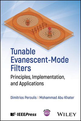 Tunable Evanescent-Mode Filters: Principles, Implementation, and Applications - Peroulis, Dimitrios, and Abu Khater, Mohammad