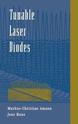Tunable Laser Diodes - Amann, Markus Christian, and Suematsu, Yasuharu (Foreword by), and Buus, Jens, M.S.C., PH.D., D.SC.