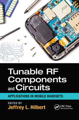 Tunable RF Components and Circuits: Applications in Mobile Handsets - Hilbert, Jeffrey L. (Editor)