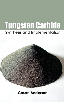 Tungsten Carbide: Synthesis and Implementation - Anderson, Casan (Editor)