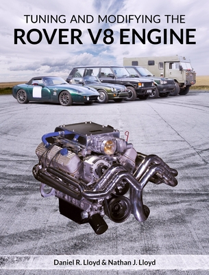 Tuning and Modifying the Rover V8 Engine - Lloyd, Daniel R, and Lloyd, Nathan J