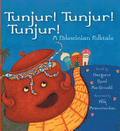 Tunjur! Tunjur! Tunjur!: A Palestinian Folktale