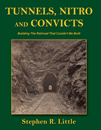 Tunnels, Nitro and Convicts: Building the Railroad That Couldn't Be Built