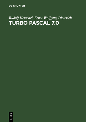 Turbo Pascal 7.0 - Herschel, Rudolf, and Dieterich, Ernst-Wolfgang